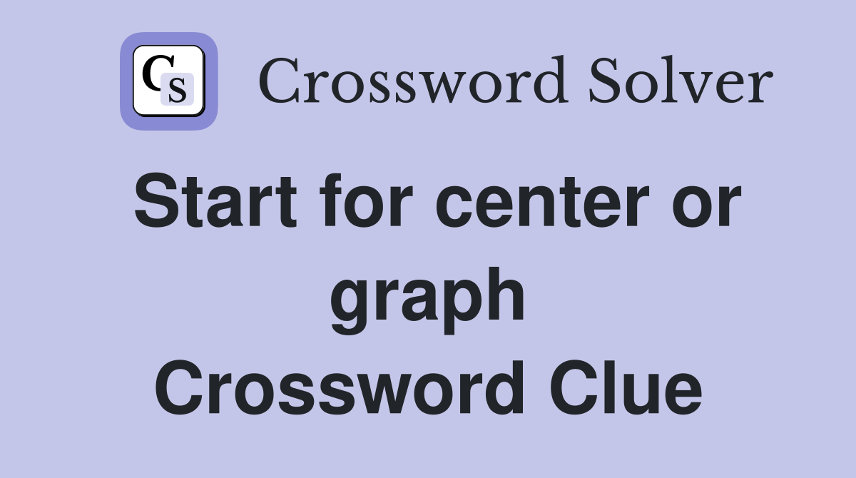 Start for center or graph Crossword Clue