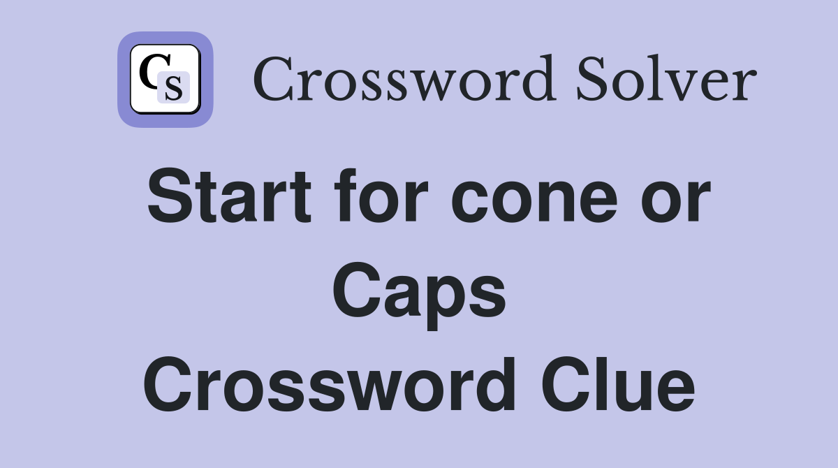 Start for cone or Caps Crossword Clue