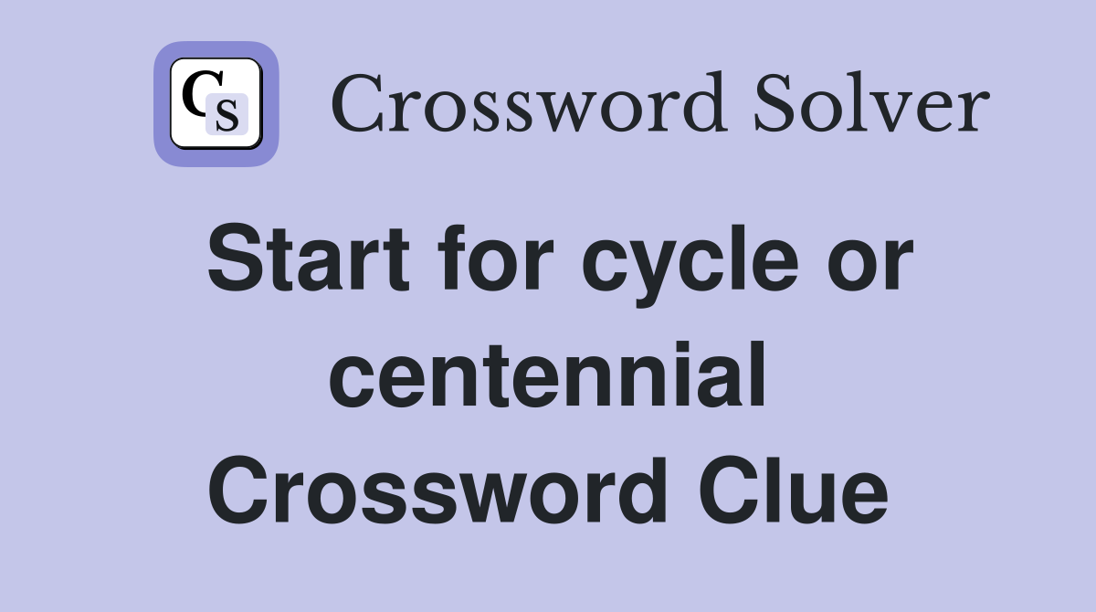 Start for cycle or centennial Crossword Clue