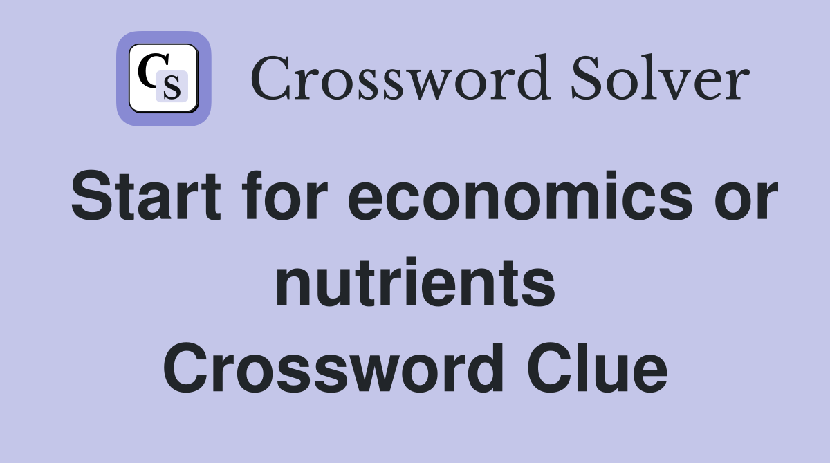 Start for economics or nutrients Crossword Clue