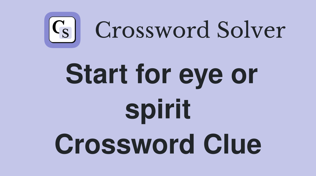 Start for eye or spirit Crossword Clue