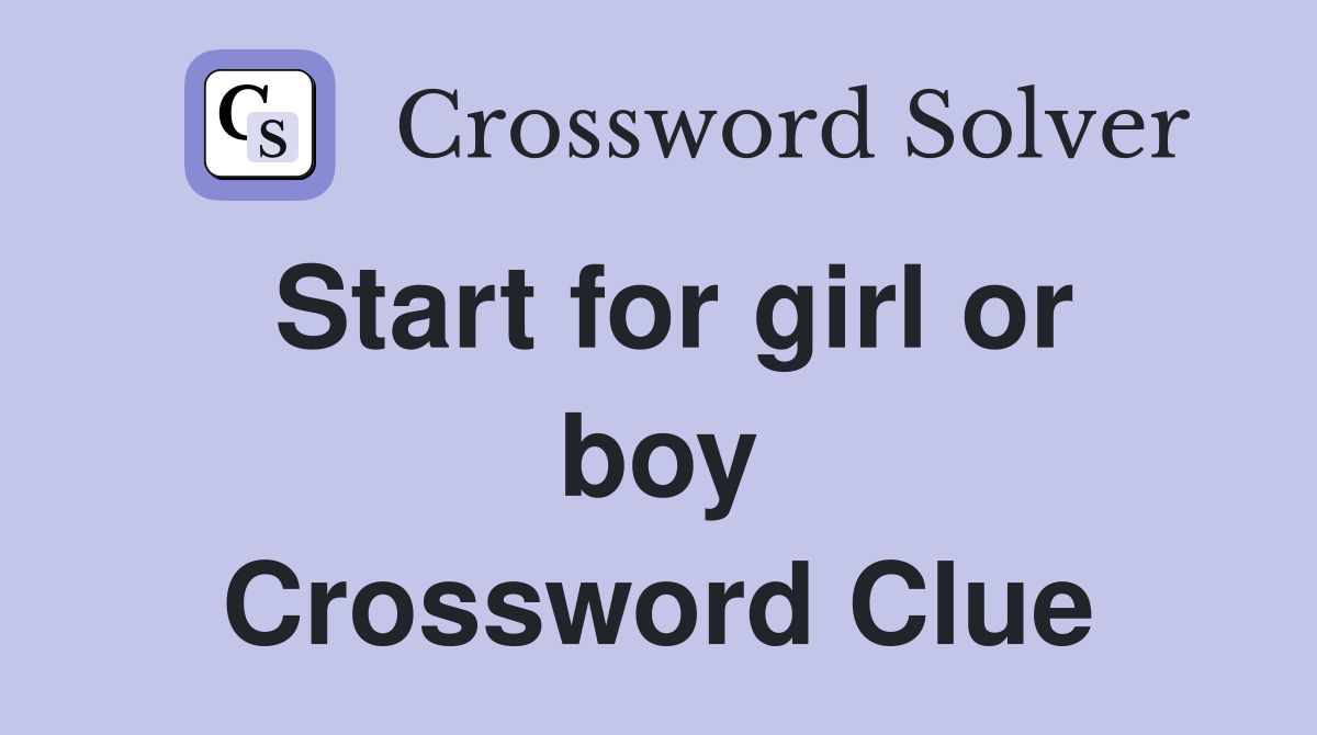 Start for girl or boy Crossword Clue