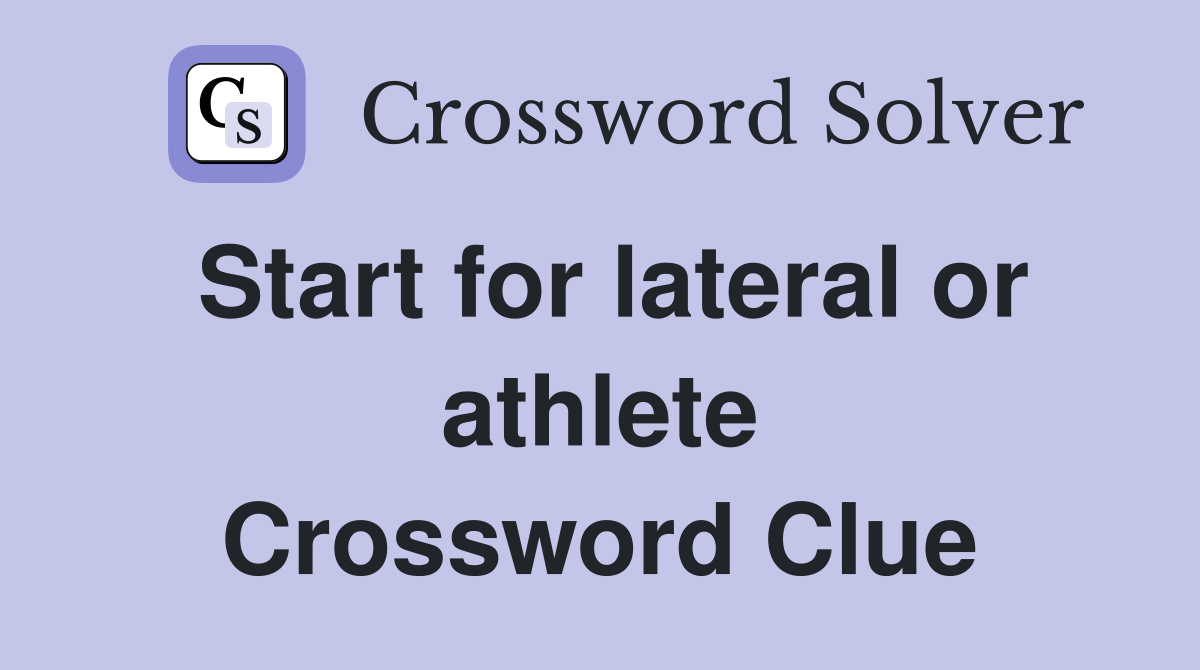 Start for lateral or athlete Crossword Clue