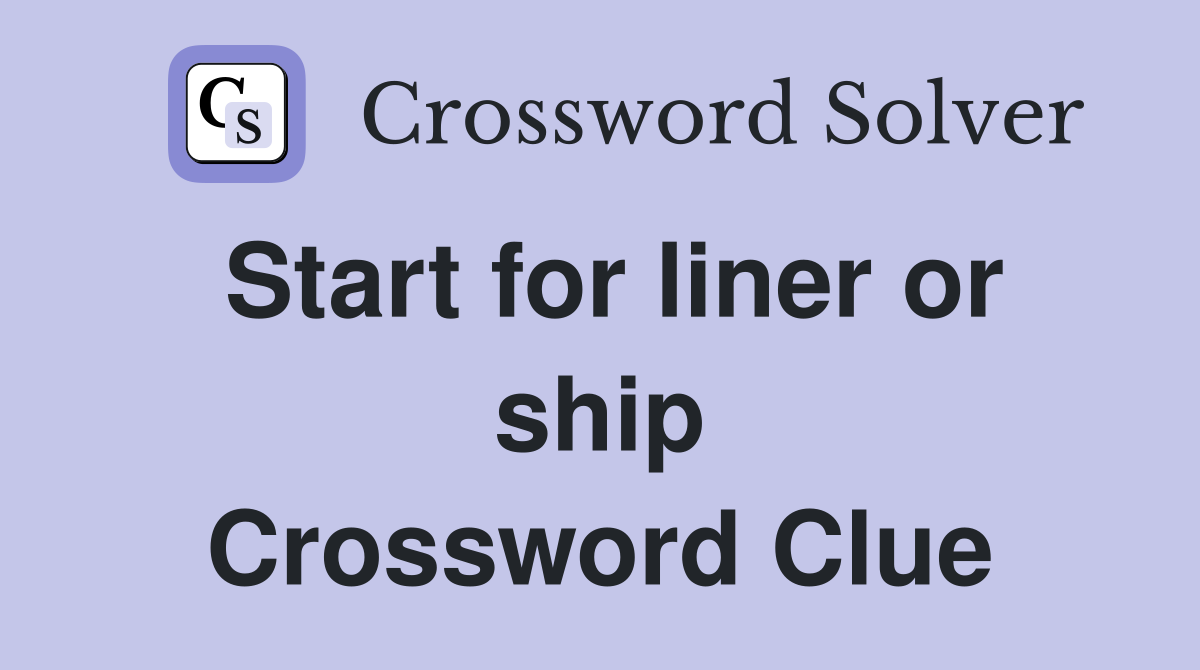 Start for liner or ship Crossword Clue