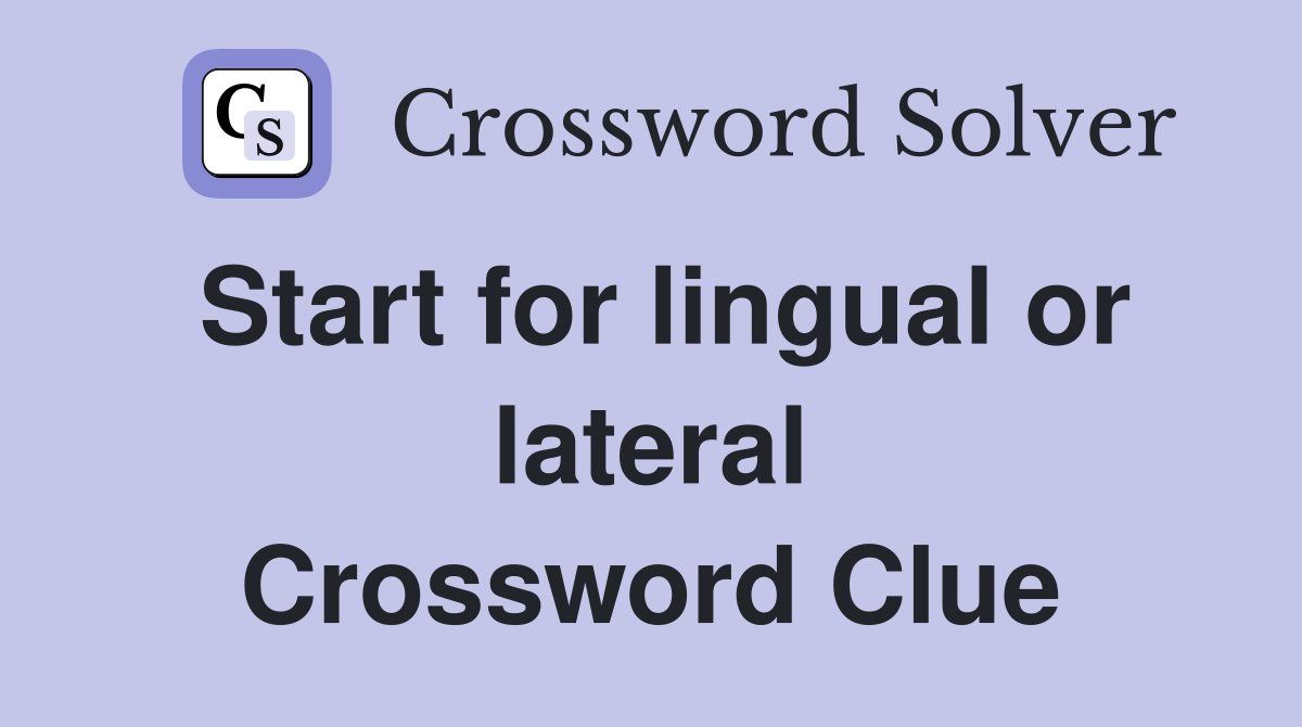 Start for lingual or lateral Crossword Clue