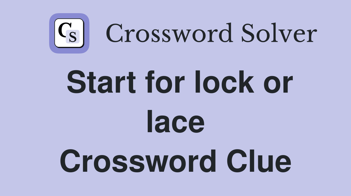 Start for lock or lace Crossword Clue