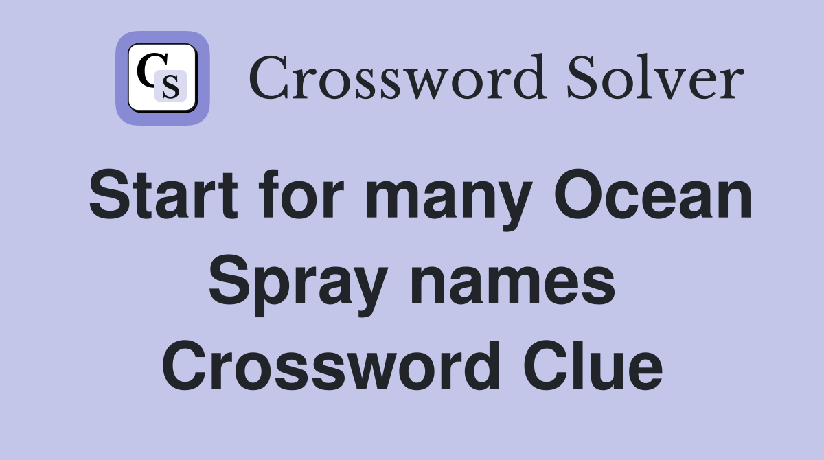 Start for many Ocean Spray names Crossword Clue