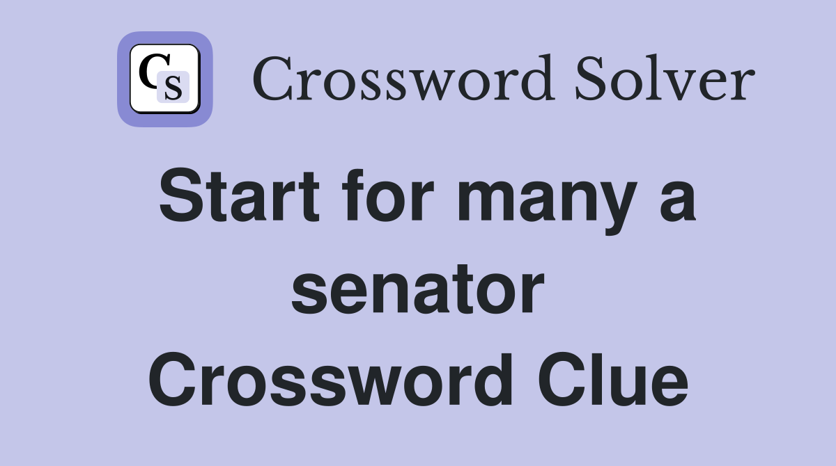 Start for many a senator Crossword Clue