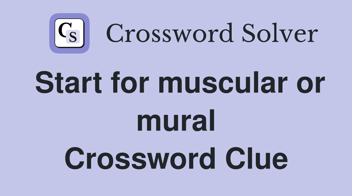 Start for muscular or mural Crossword Clue