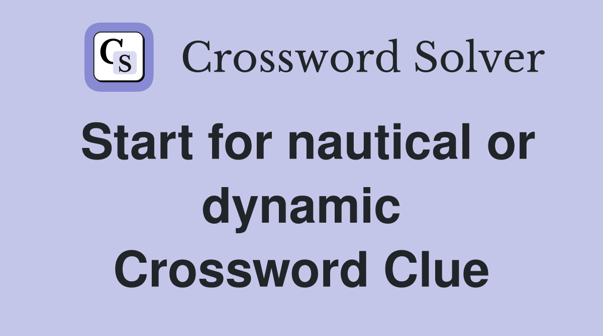 Start for nautical or dynamic Crossword Clue