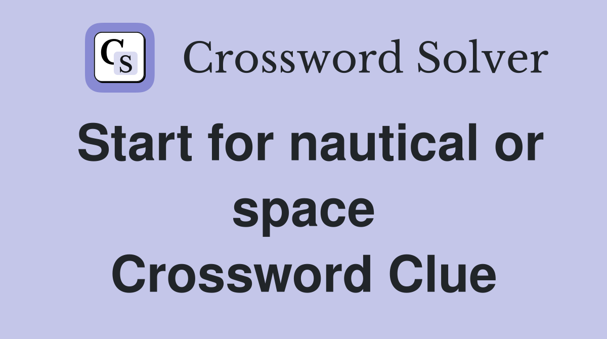 Start for nautical or space Crossword Clue
