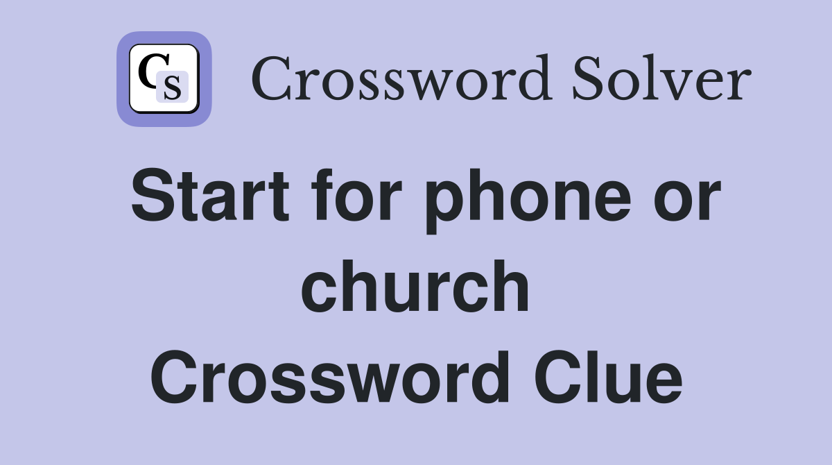 Start for phone or church Crossword Clue