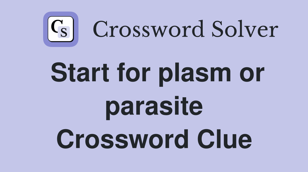 Start for plasm or parasite Crossword Clue