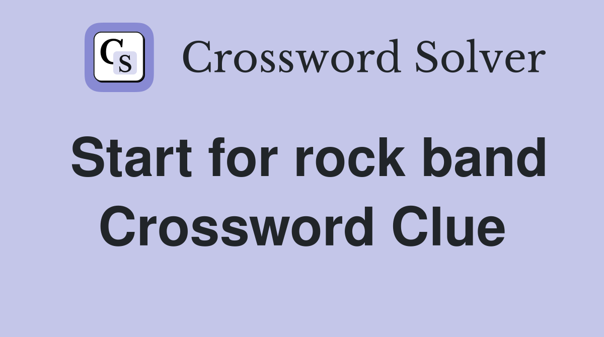 Start for rock band Crossword Clue