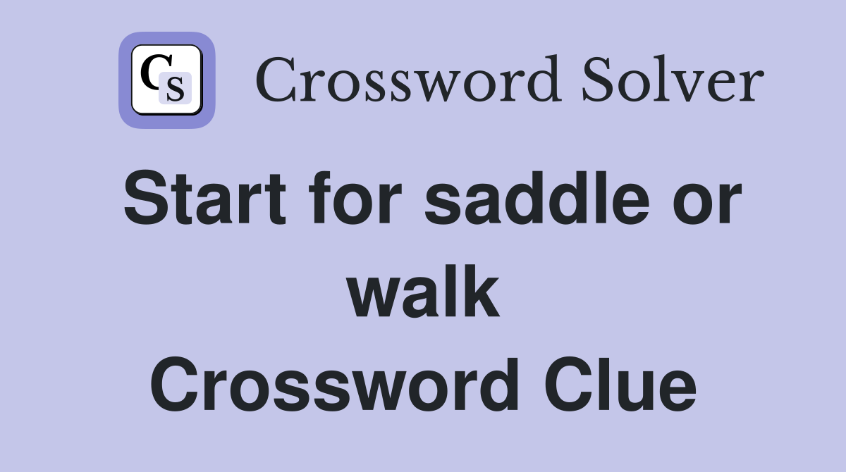 Start for saddle or walk Crossword Clue