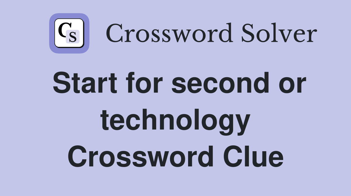 Start for second or technology Crossword Clue
