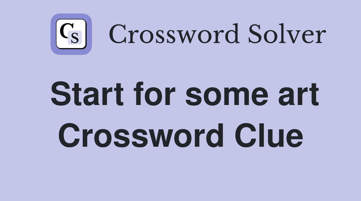 Start for some art Crossword Clue