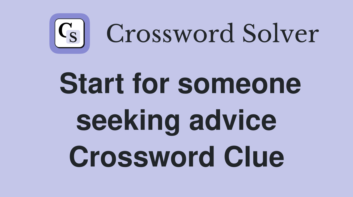 Start for someone seeking advice Crossword Clue