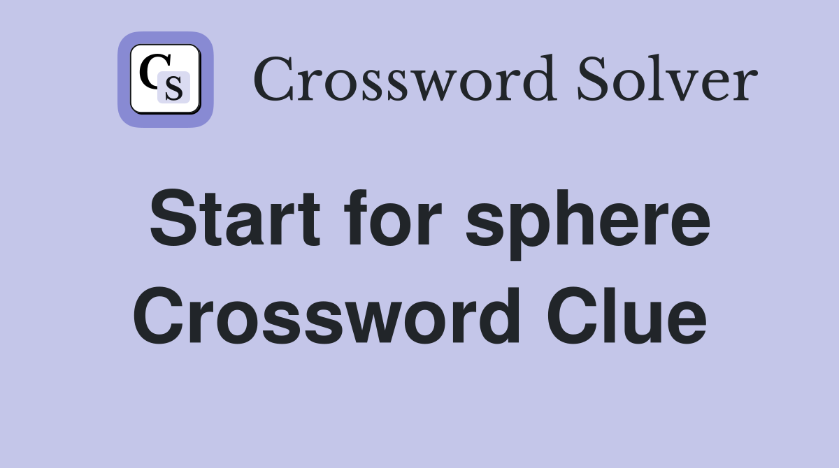 Start for sphere Crossword Clue