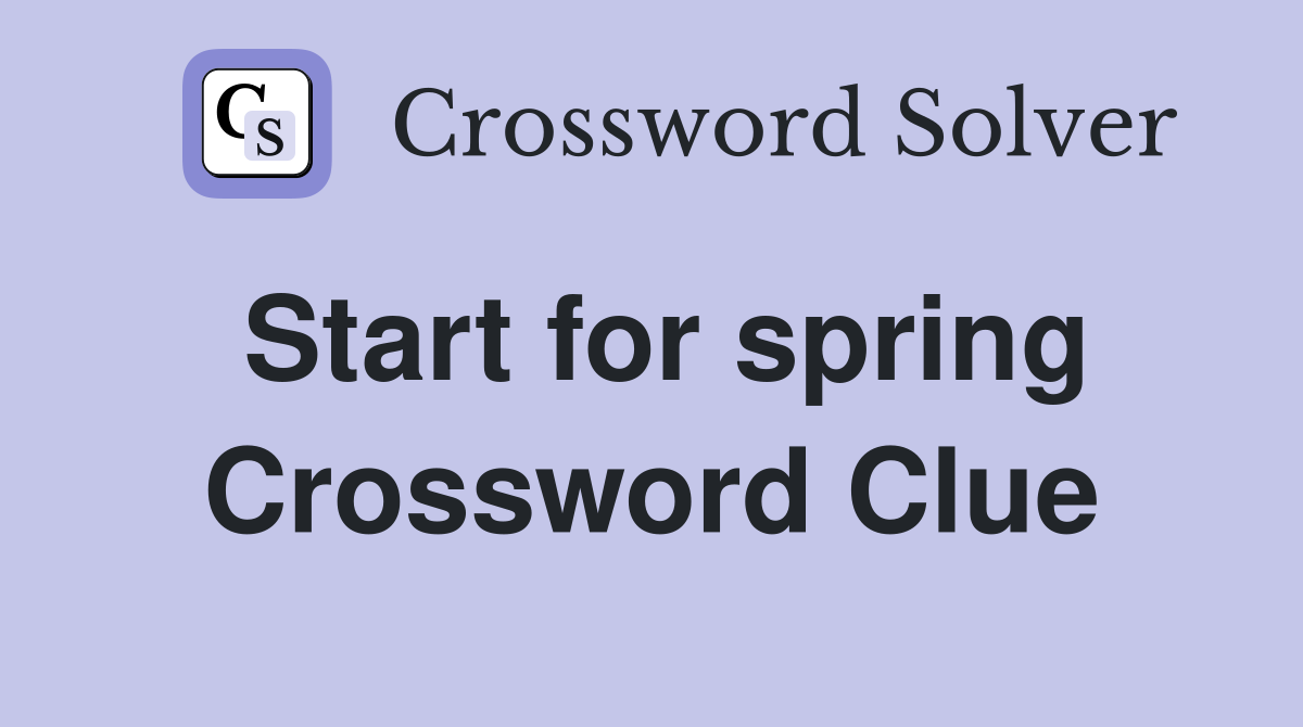 Start for spring Crossword Clue