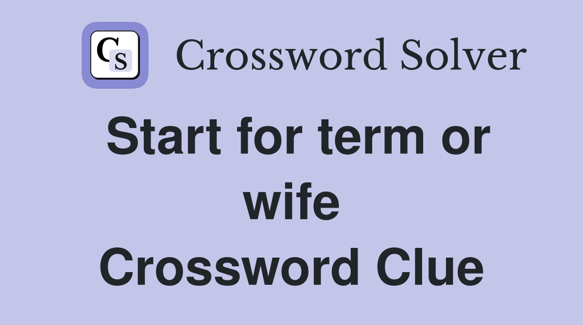 Start for term or wife Crossword Clue