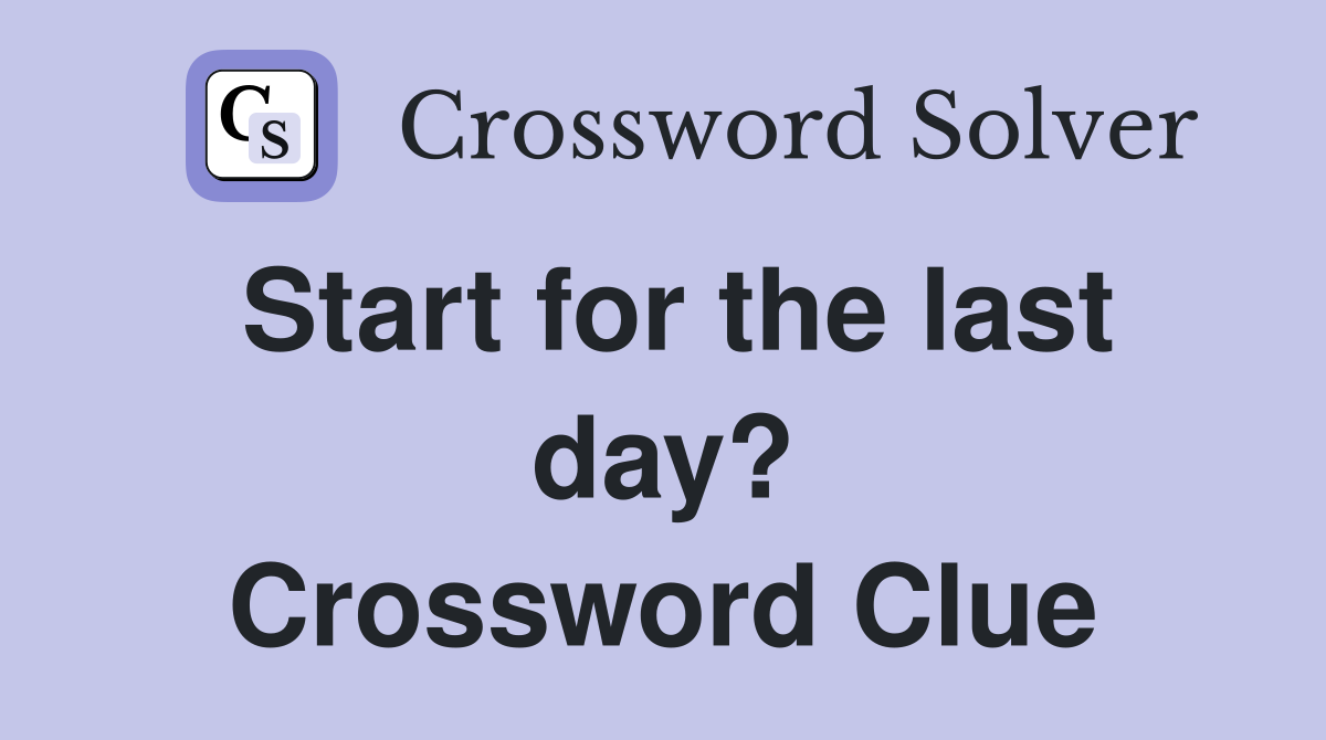 Start for the last day? Crossword Clue