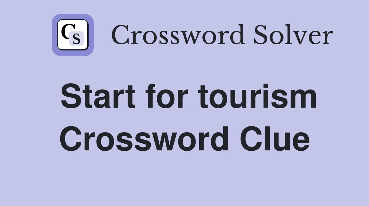 Start for tourism Crossword Clue