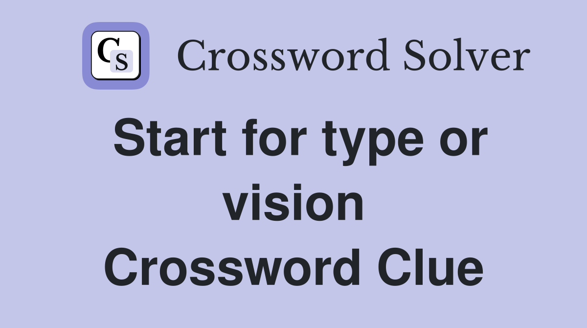 Start for type or vision Crossword Clue
