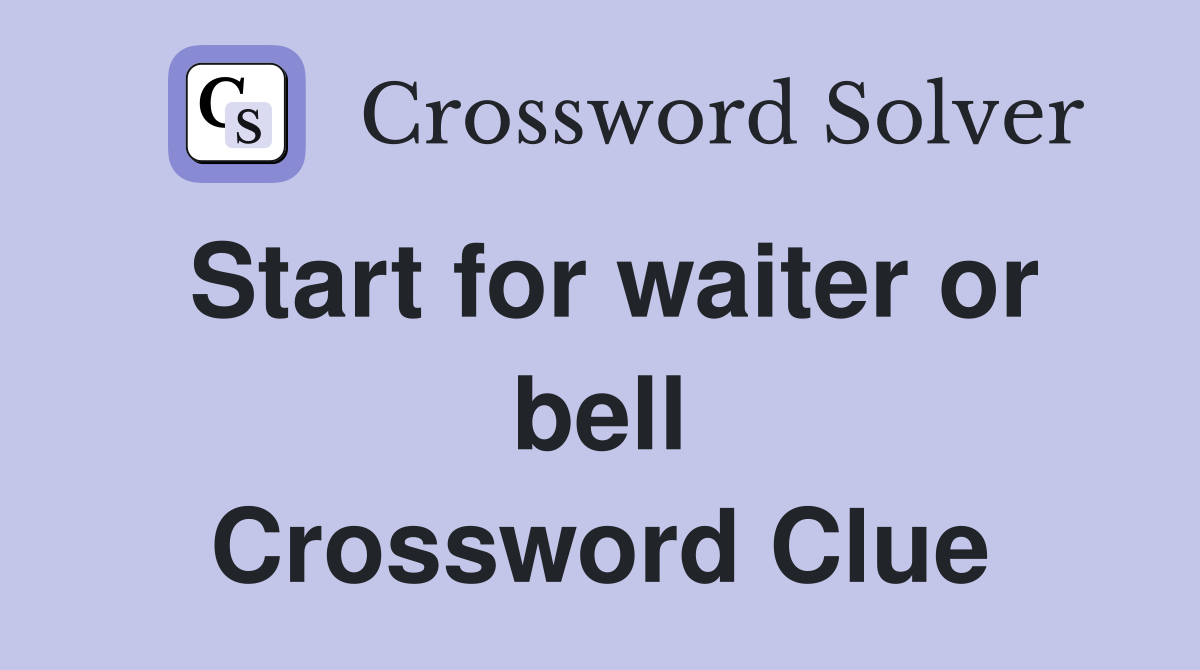 Start for waiter or bell Crossword Clue