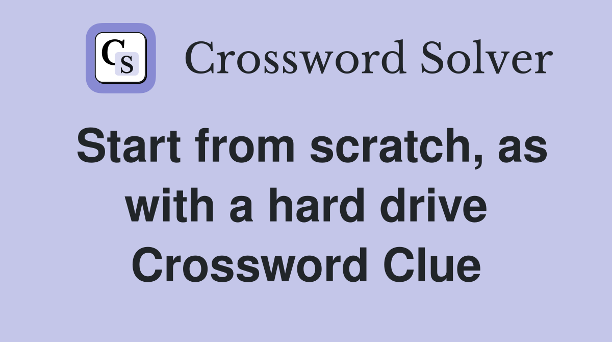 Start from scratch, as with a hard drive Crossword Clue