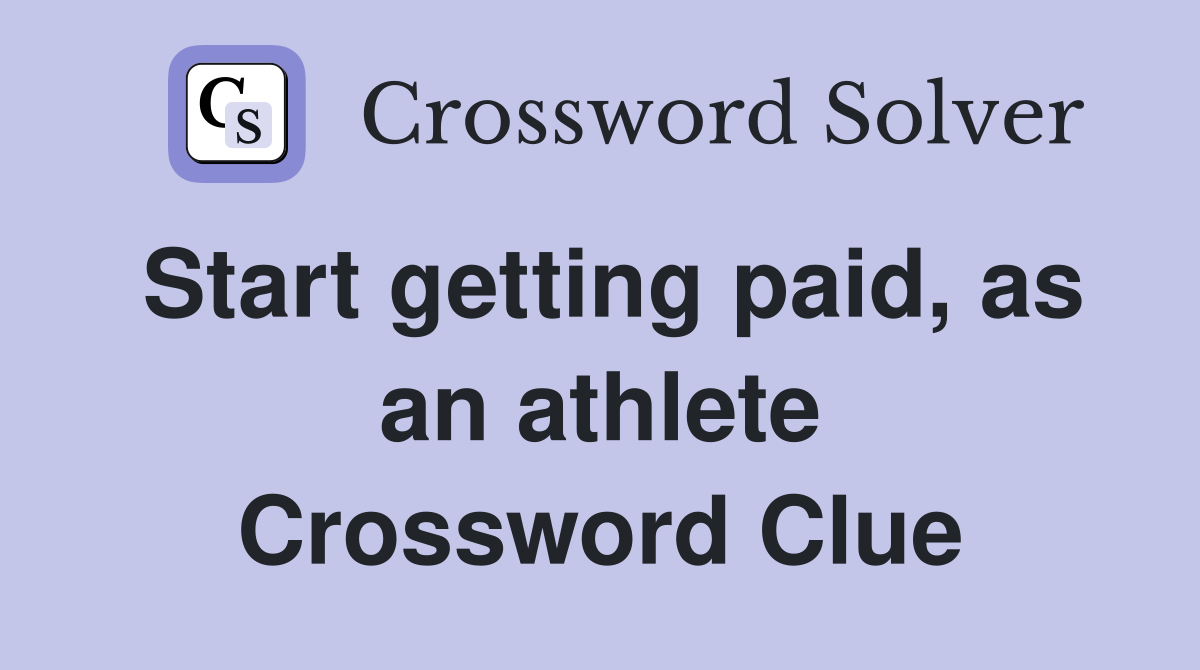 Start getting paid, as an athlete Crossword Clue