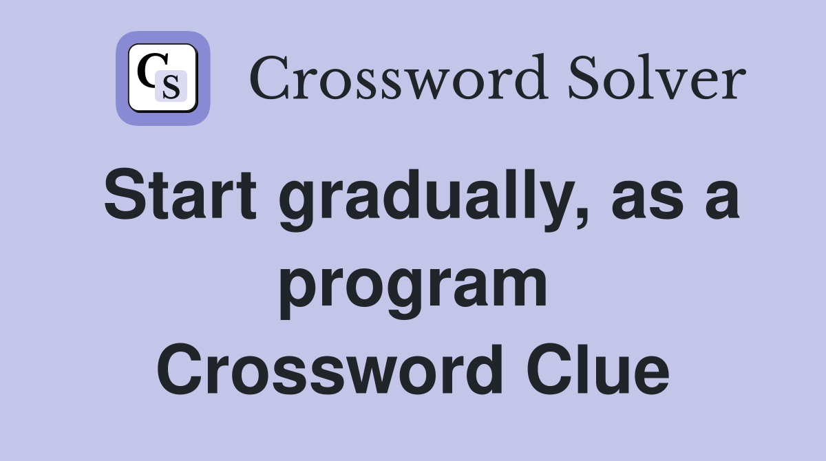 Start gradually, as a program Crossword Clue