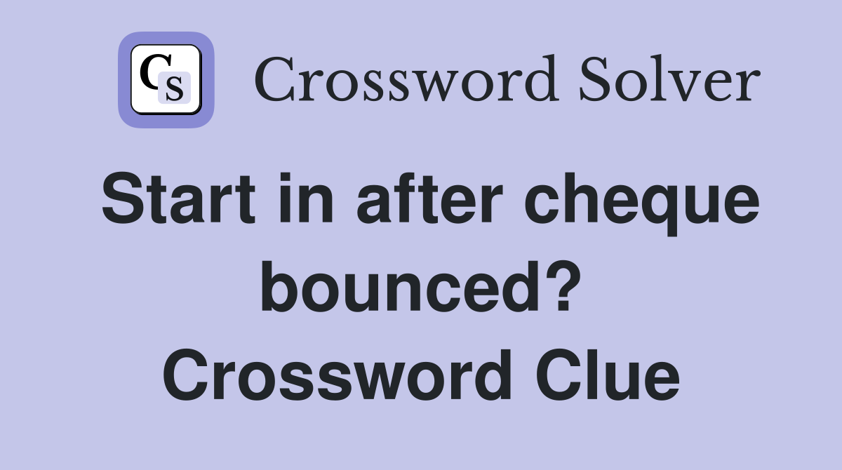 Start in after cheque bounced? Crossword Clue