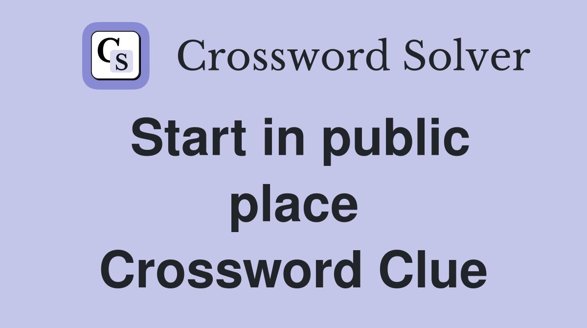Start in public place Crossword Clue