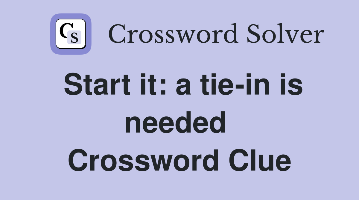 Start it: a tie-in is needed  Crossword Clue