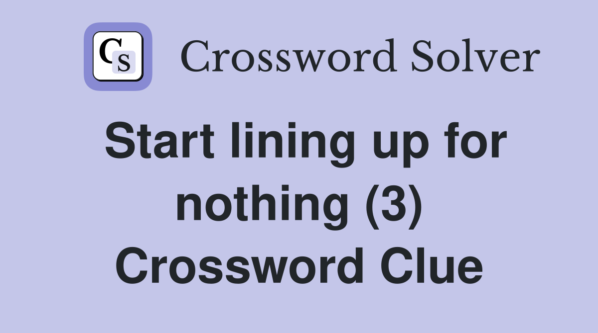 Start lining up for nothing (3) Crossword Clue