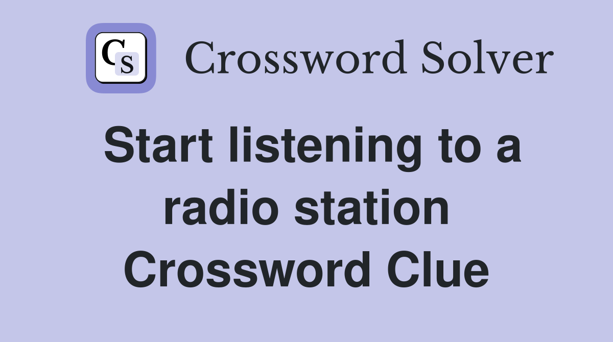 Start listening to a radio station Crossword Clue