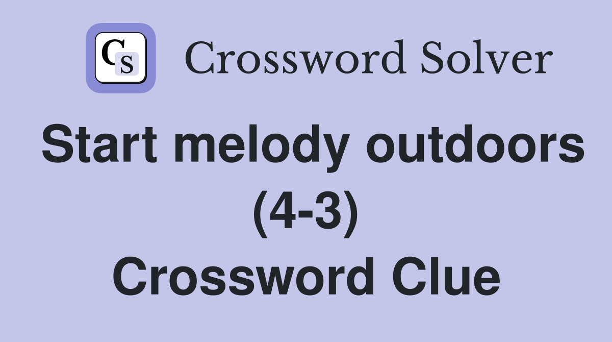 Start melody outdoors (4-3) Crossword Clue