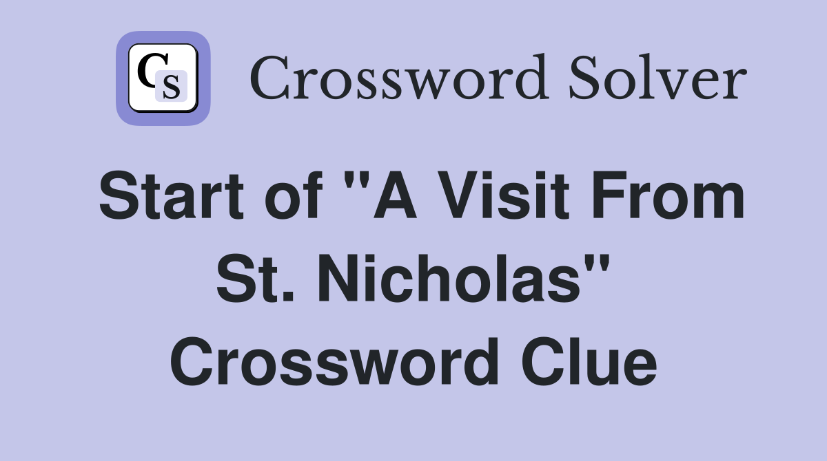 Start of "A Visit From St. Nicholas" Crossword Clue