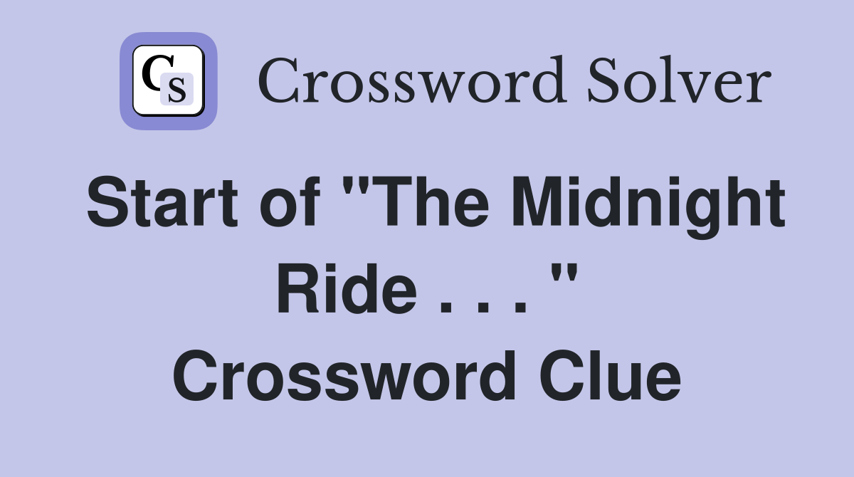 Start of "The Midnight Ride . . . " Crossword Clue