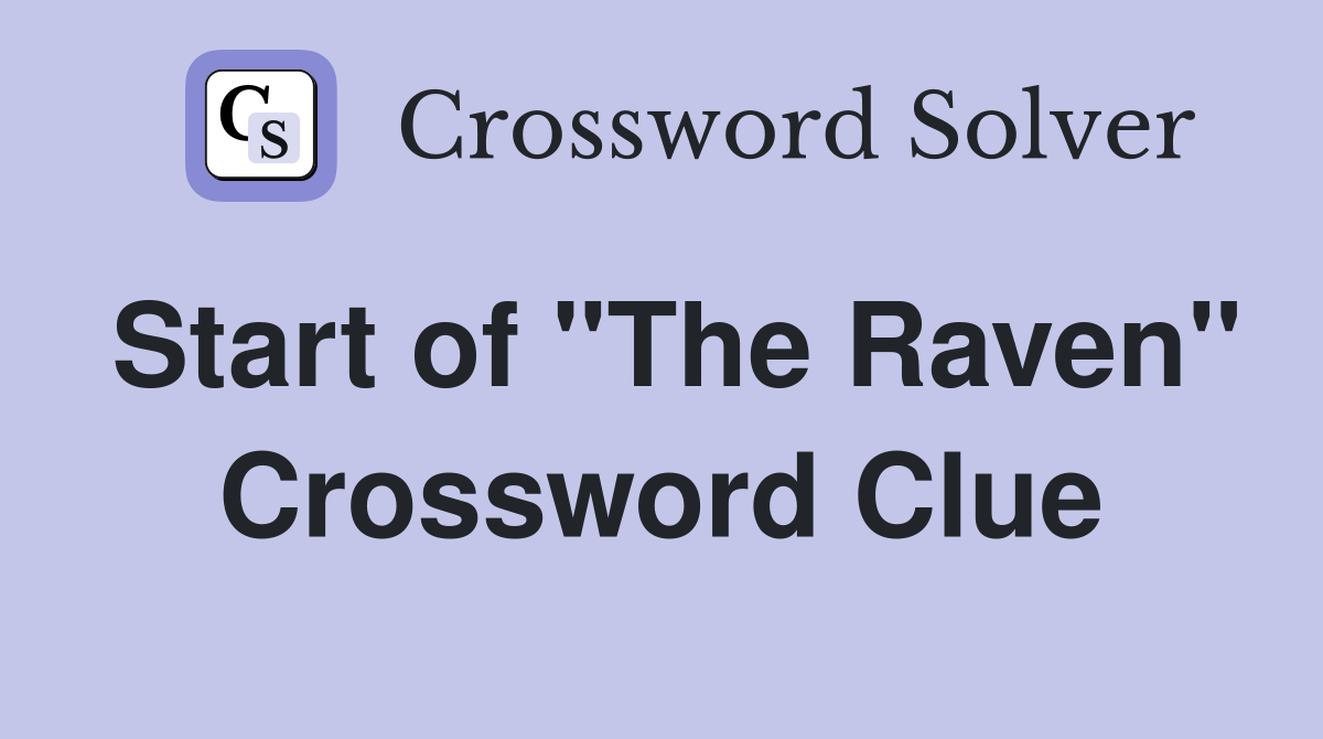 Start of "The Raven" Crossword Clue