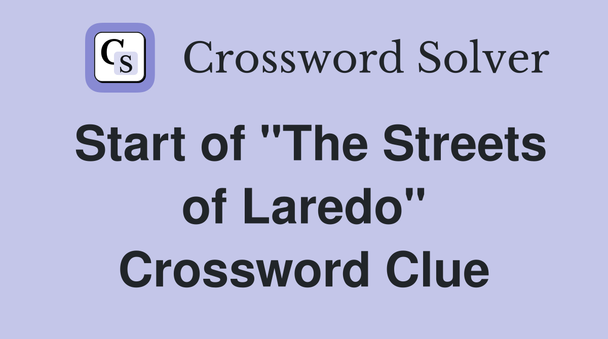 Start of "The Streets of Laredo" Crossword Clue