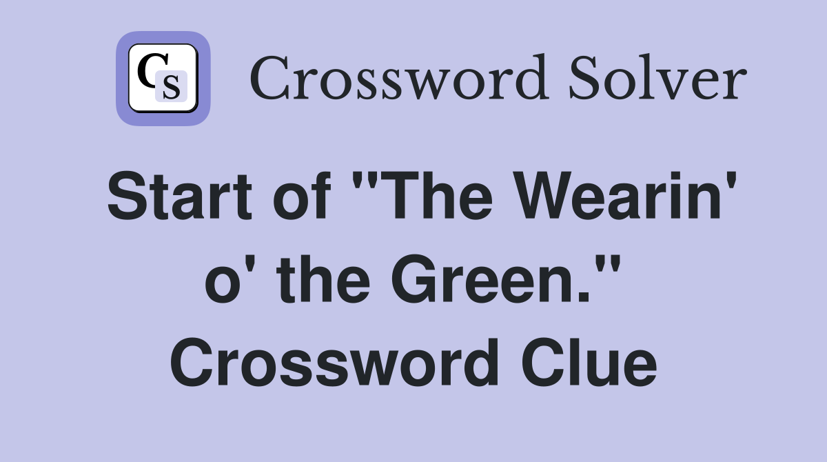Start of "The Wearin' o' the Green." Crossword Clue