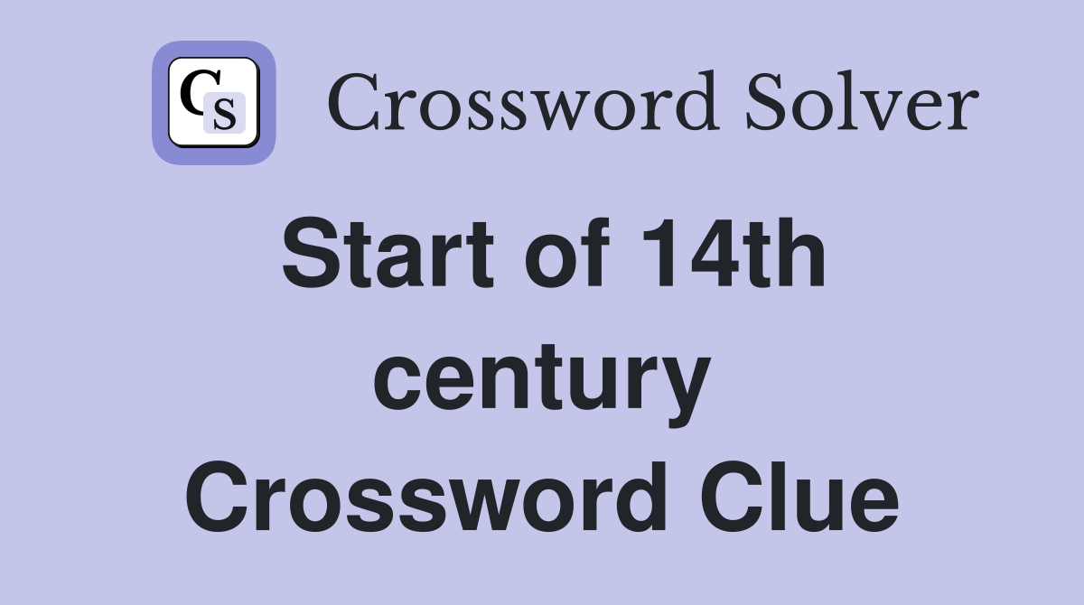 Start of 14th century Crossword Clue