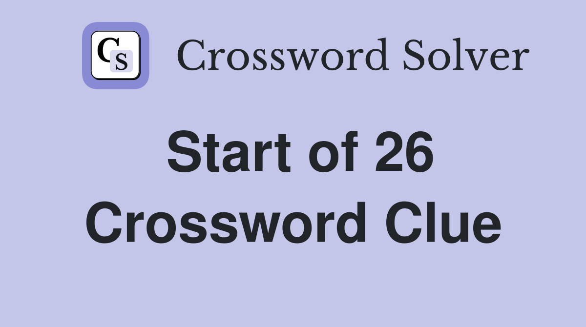 Start of 26 Crossword Clue