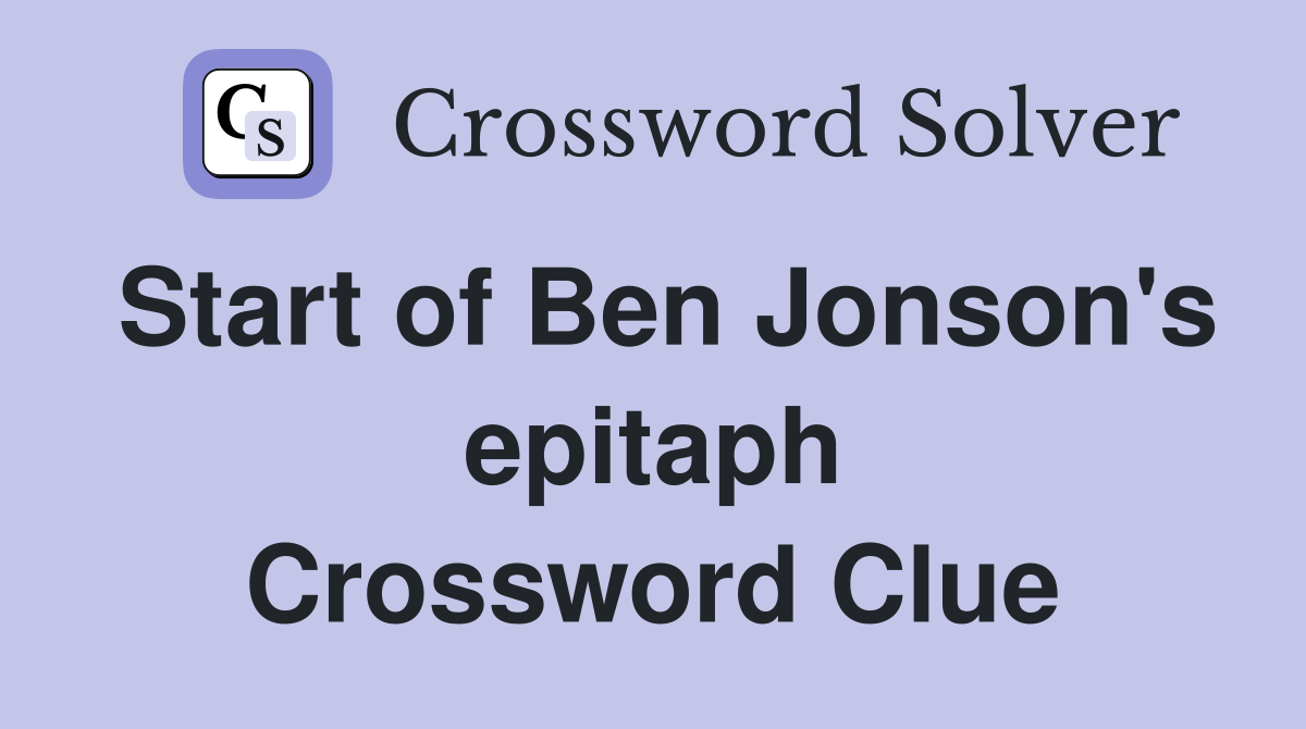 Start of Ben Jonson's epitaph Crossword Clue