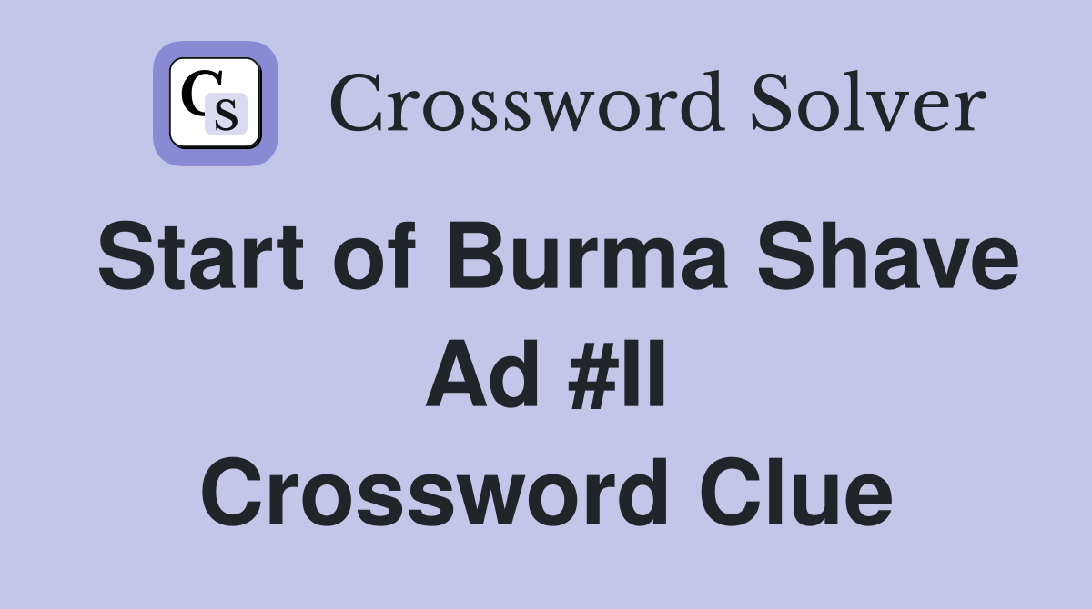 Start of Burma Shave Ad #II Crossword Clue