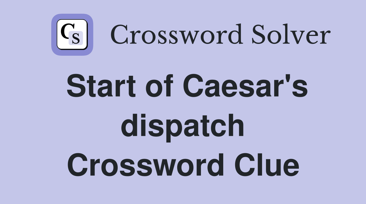 Start of Caesar's dispatch Crossword Clue