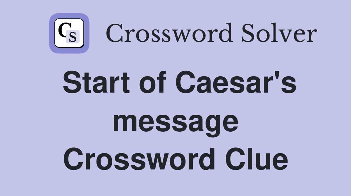 Start of Caesar's message Crossword Clue