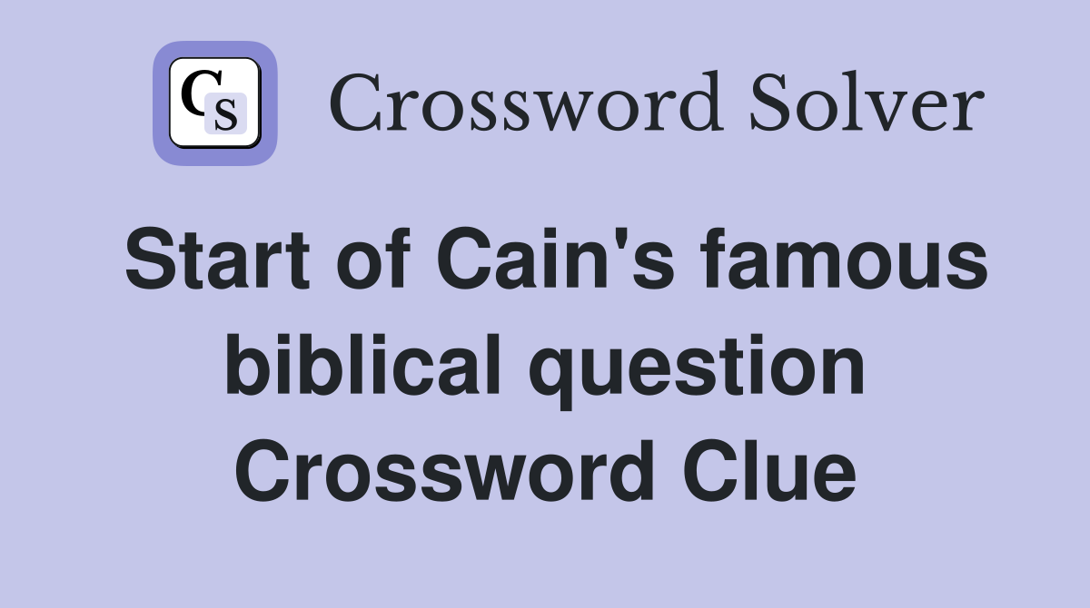 Start of Cain's famous biblical question Crossword Clue